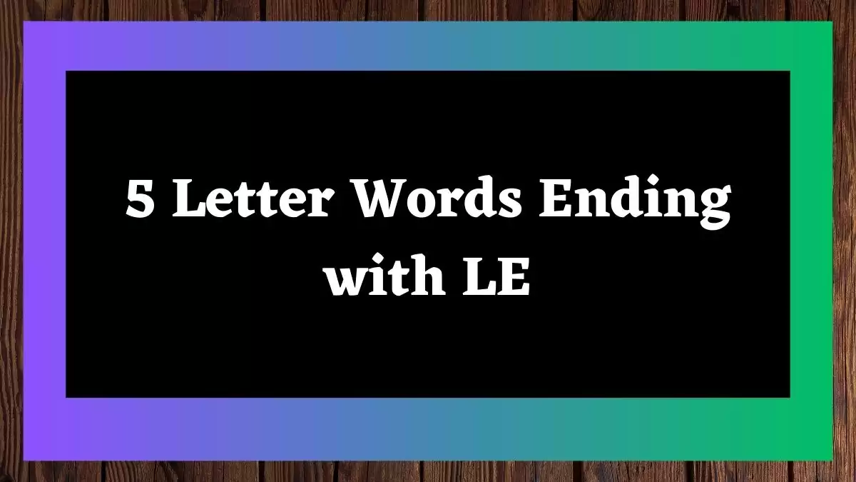 5 Letter Words Ending with LE All Words List