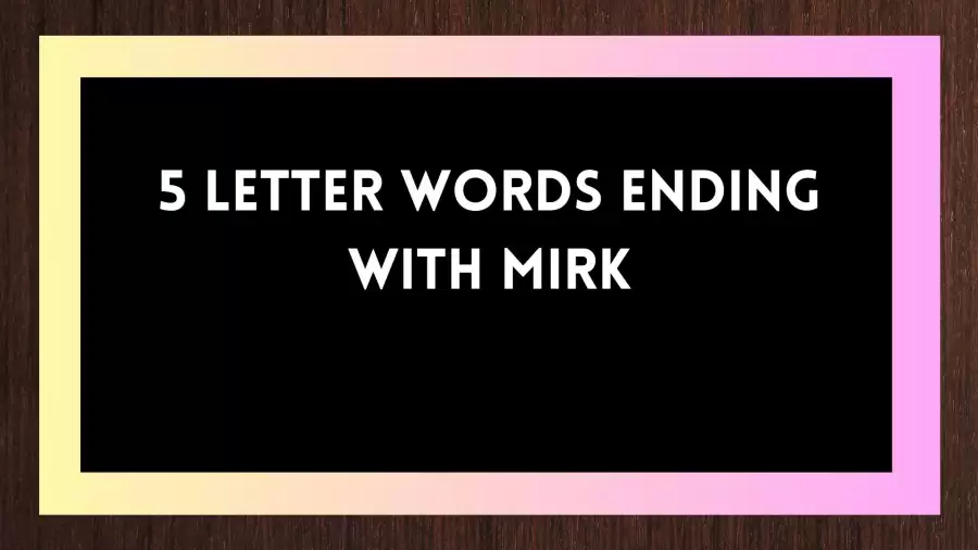 5 Letter Words Ending with MIRK All Words List