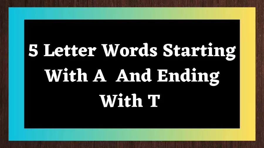 5 Letter Words Starting With A  And Ending With T Include 65 Words