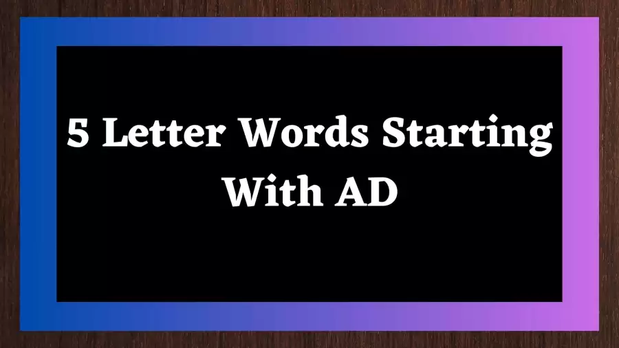 5 Letter Words Starting With AD Includes 55 Words