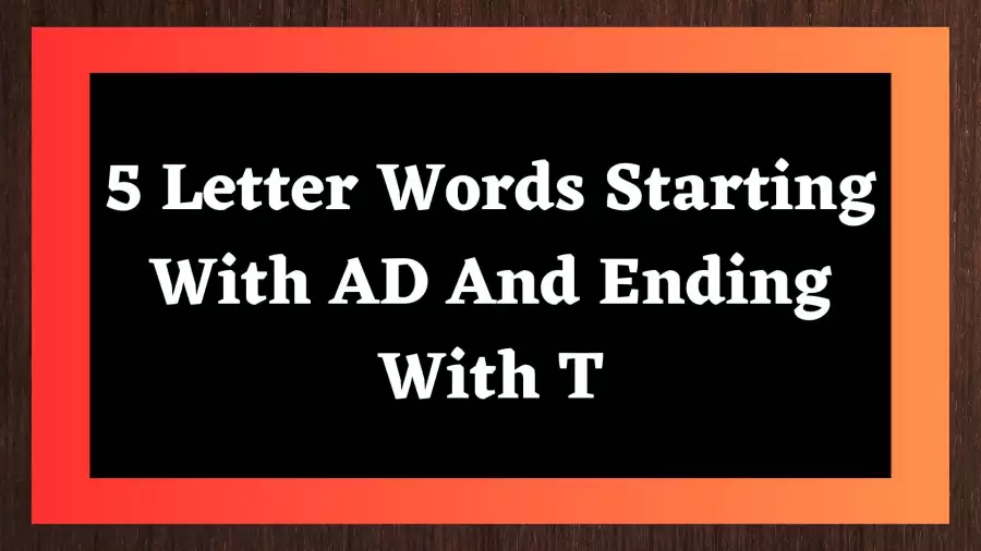 5 Letter Words Starting With AD And Ending With T Include 8 Words