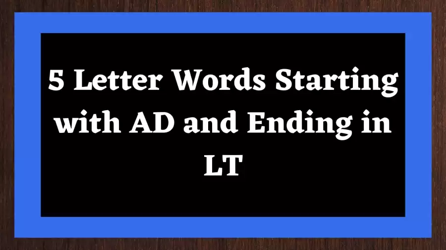 5 Letter Words Starting with AD and Ending in LT, List Of 5 Letter Words Starting with AD and Ending in LT