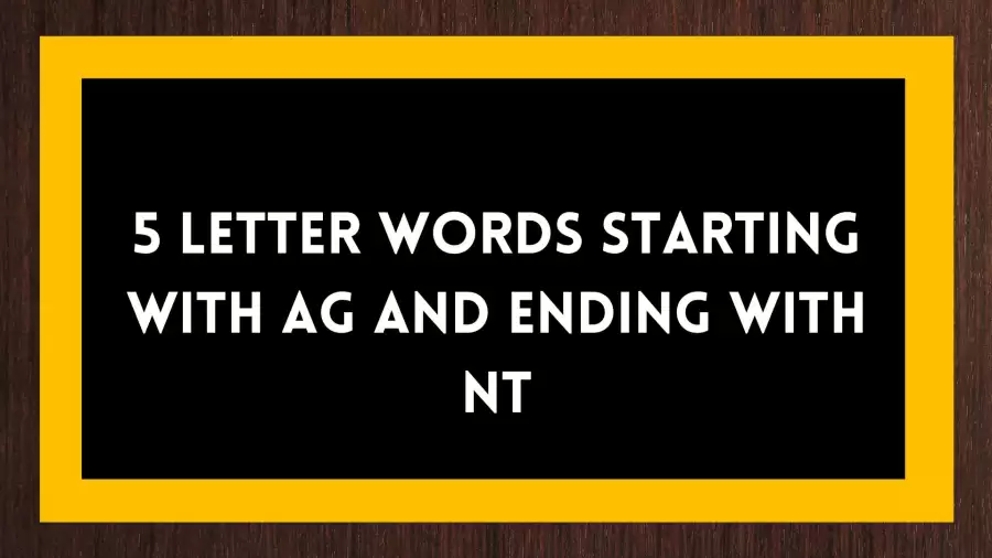 5 Letter Words Starting with AG and Ending with NT, List Of 5 Letter Words Starting with AG and Ending with NT