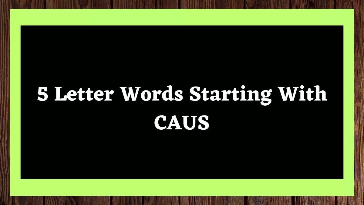 5 Letter Words Starting With CAUS, List of 5 Letter Words Starting With CAUS