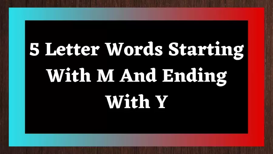 5 Letter Words Starting With M And Ending With Y Include 119 Words