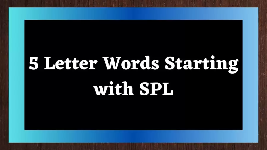 5 Letter Words Starting with SPL, List Of 5 Letter Words Starting with SPL