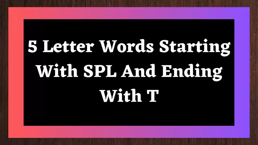 5 Letter Words Starting With SPL And Ending With T  All Words List