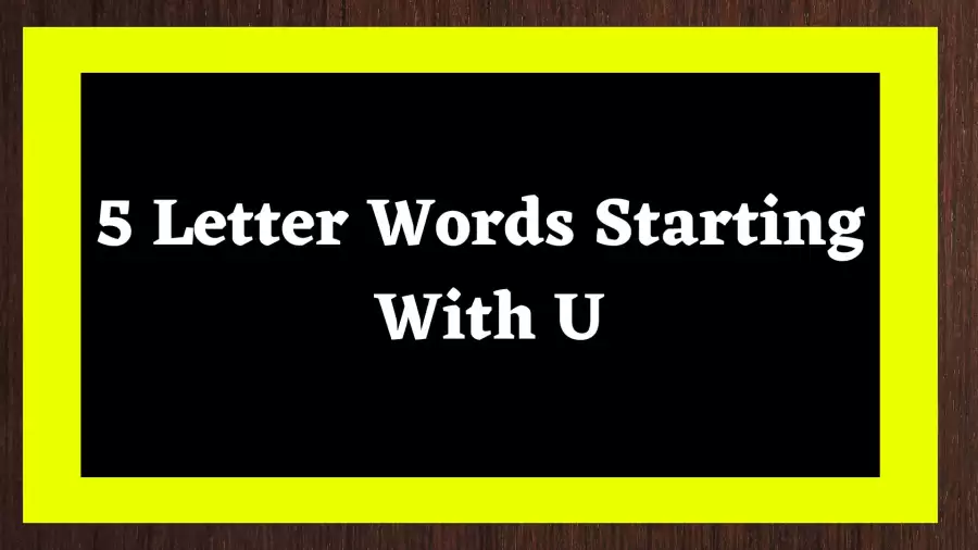 5 Letter Word Starting With U Include 217 Words