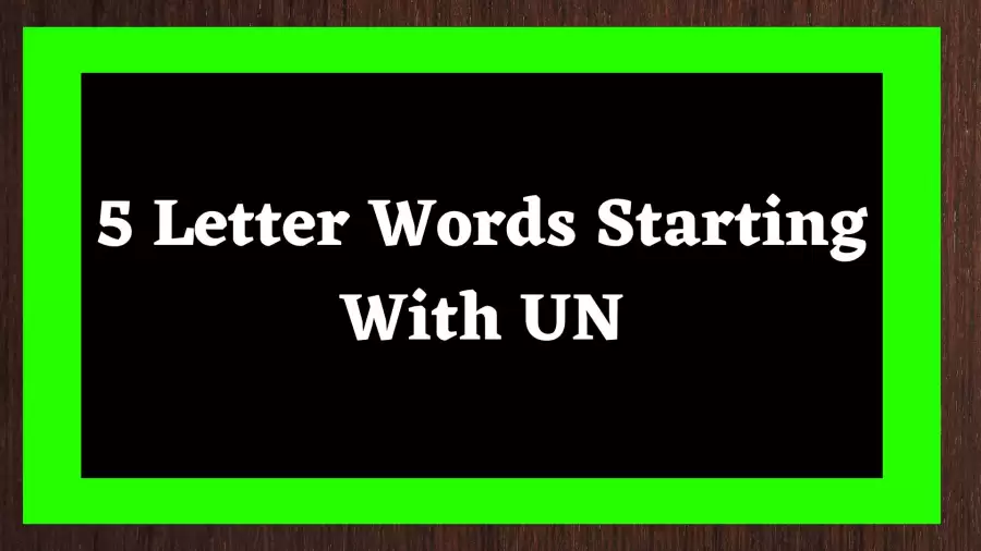 5 Letter Word Starting With UN Include 96 Words