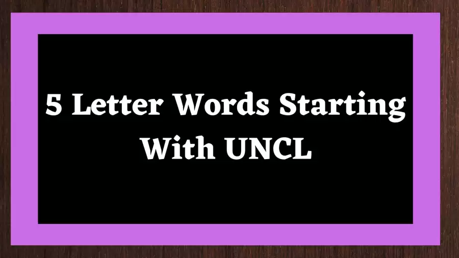 5 Letter Word Starting With UNCL Include 1 Word