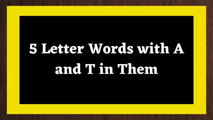 5 Letter Words with A and T in Them, List Of 5 Letter Words with A and T in Them