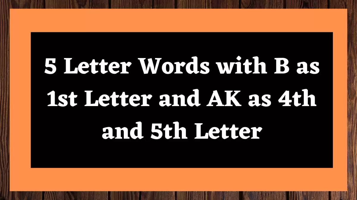 5 Letter Words with B as 1st Letter and AK as 4th and 5th Letter All Words List