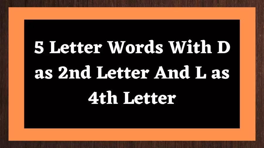 5 Letter Words With D as 2nd Letter And L as 4th Letter, List Of 5 Letter Words With D as 2nd Letter And L as 4th Letter