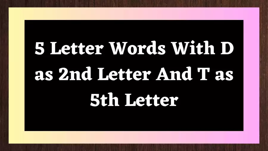 5 Letter Words With D as 2nd Letter And T as 5th Letter, List Of 5 Letter Words With D as 2nd Letter And T as 5th Letter