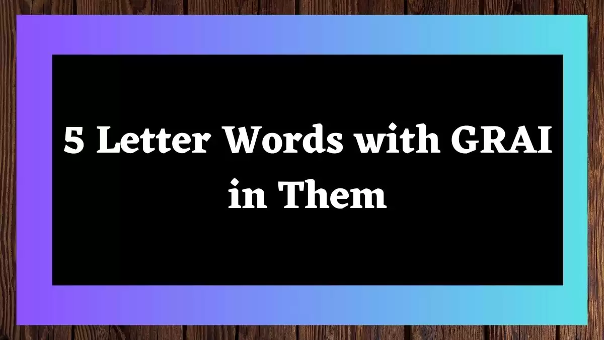 5 Letter Words with GRAI in them All Words List