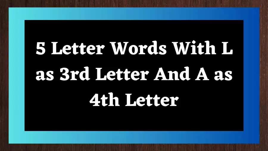 5 Letter Words With L as 3rd Letter And A as 4th Letter All Words List