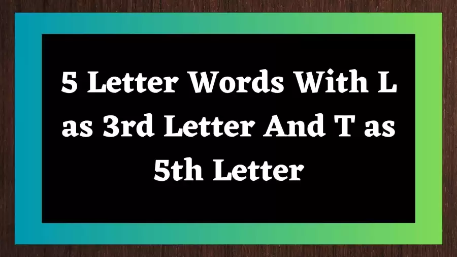 5 Letter Words With L as 3rd Letter And T as 5th Letter  All Words List