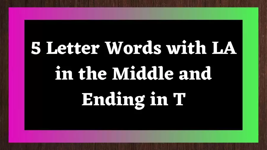 5 Letter Words with LA in the Middle and Ending in T  All Words List