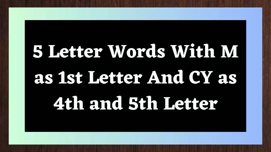 5 Letter Words With M as 1st Letter And CY as 4th and 5th Letter Include 2 Words