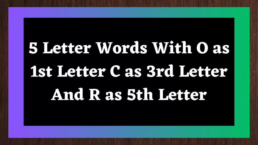 5 Letter Words With O as 1st Letter C as 3rd Letter And R as 5th Letter All Words List