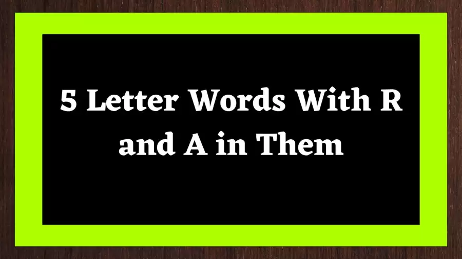 5 Letter Words With R and A in Them, List Of 5 Letter Words With R and A in Them