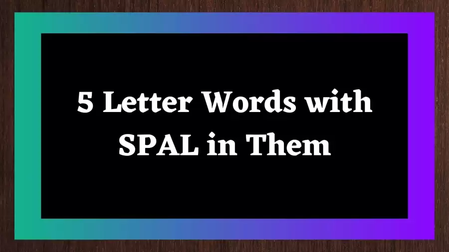 5 Letter Words with SPAL in Them  All Words List