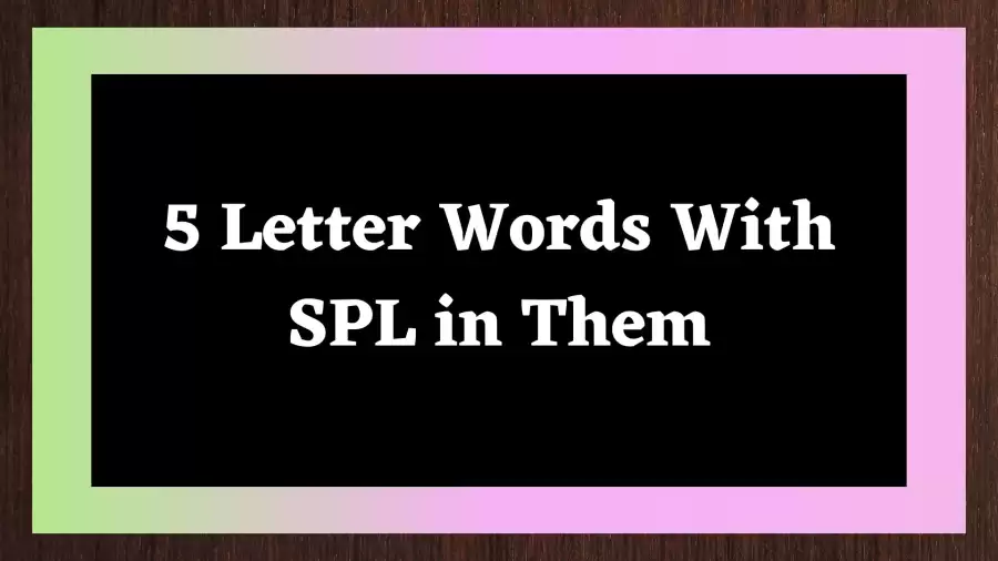 5 Letter Words With SPL in Them, List Of 5 Letter Words With SPL in Them