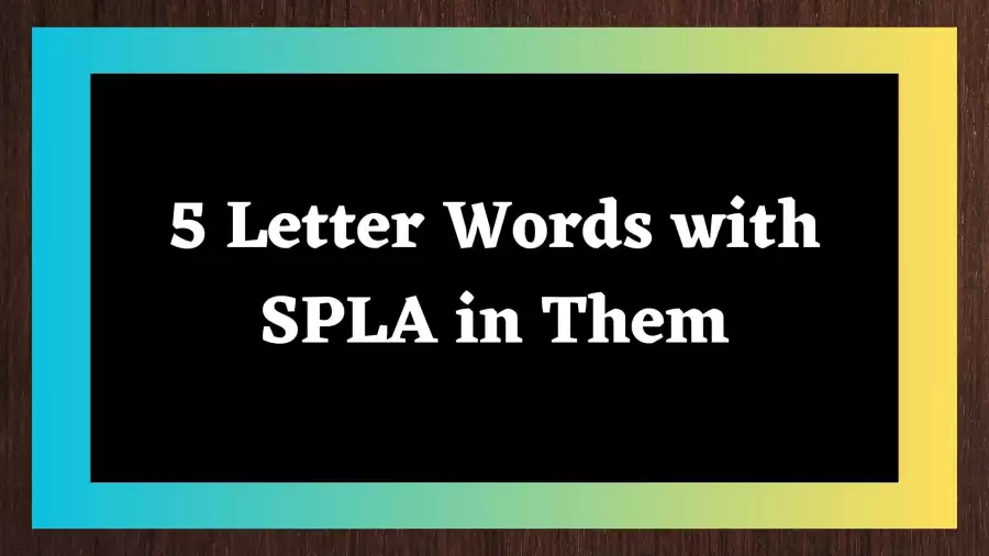 5 Letter Words with SPLA in Them  All Words List