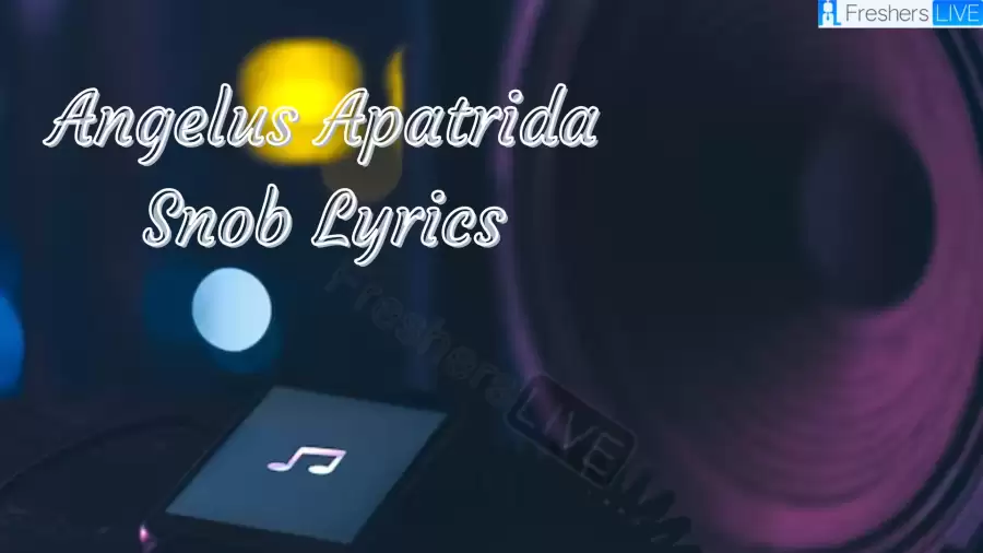 Angelus Apatrida Snob Lyrics know the real meaning of Angelus Apatrida's Snob song Lyrics