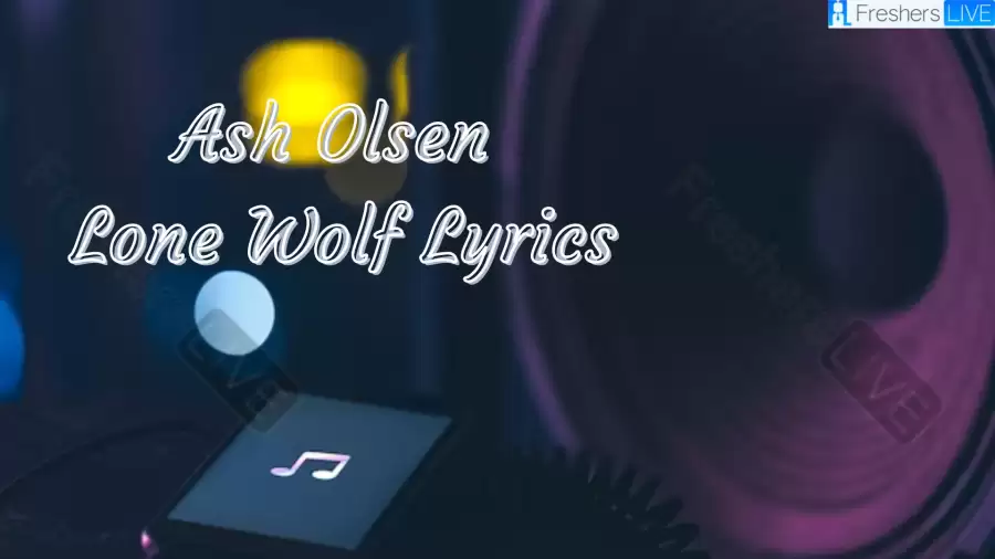 Ash Olsen Lone Wolf Lyrics The Mesmerizing Lines and Meaning