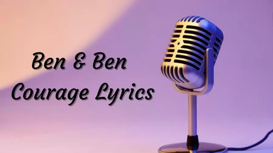 Ben & Ben Courage Lyrics know the real meaning of Ben & Ben's Courage Song Lyrics