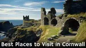 Best Places to Visit in Cornwall - Top 10 Dream Destinations