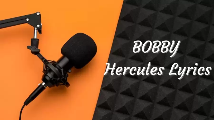 BOBBY Hercules Lyrics know the real meaning of BOBBY's Hercules Song Lyrics