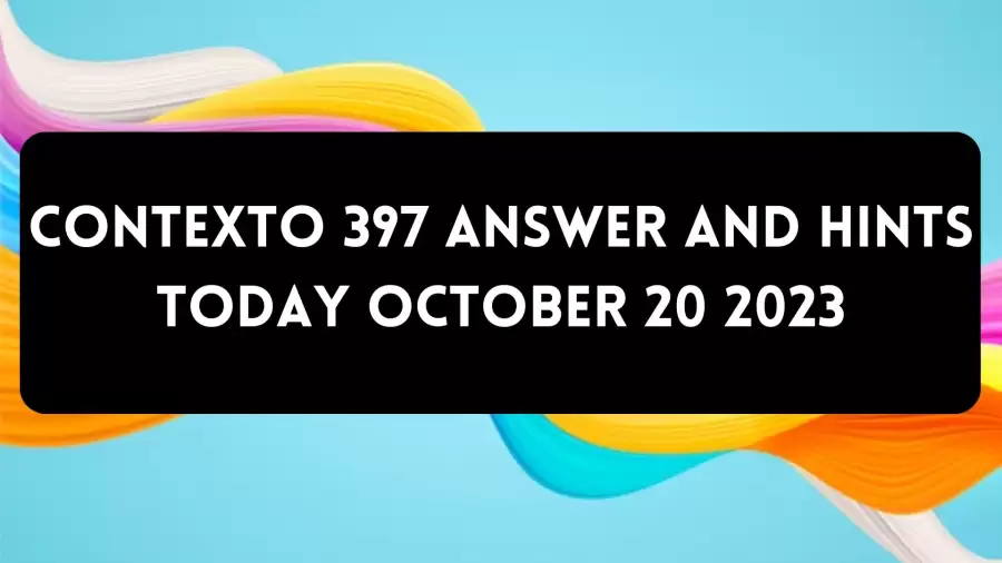 Contexto 397 Answer And Hints Today October 20 2023