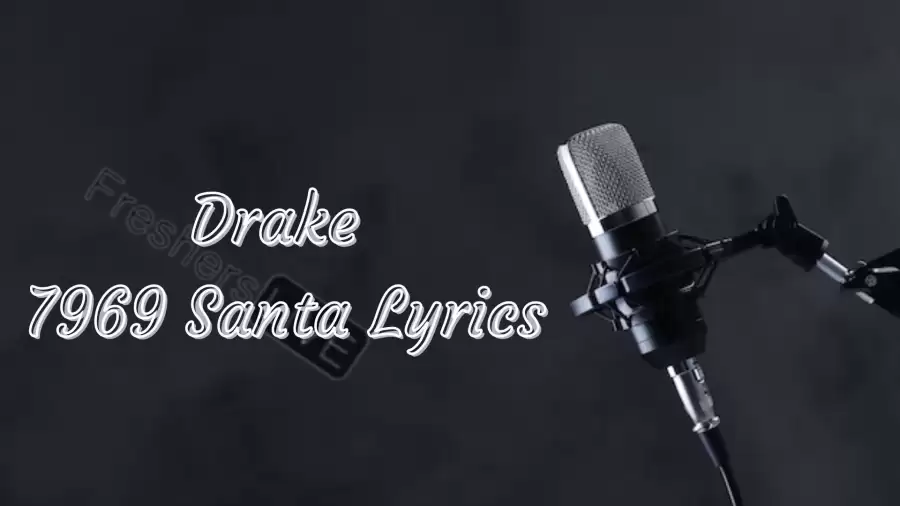 Drake 7969 Santa Lyrics know the real meaning of Drake's 7969 Santa Song Lyrics