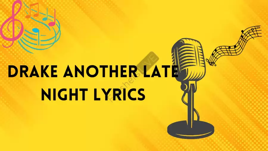 Drake Another Late Night Lyrics Know the real meaning of Drake's Another Late Night Lyrics