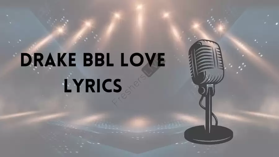 Drake BBL Love Lyrics Know the real meaning of Drake BBL Love Lyrics