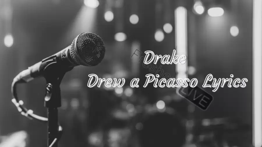 Drake Drew a Picasso Lyrics know the real meaning of Drake's Drew a Picasso Song Lyrics