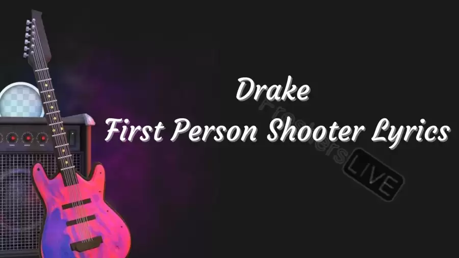 Drake First Person Shooter Lyrics know the real meaning of Drake's First Person Shooter Song Lyrics