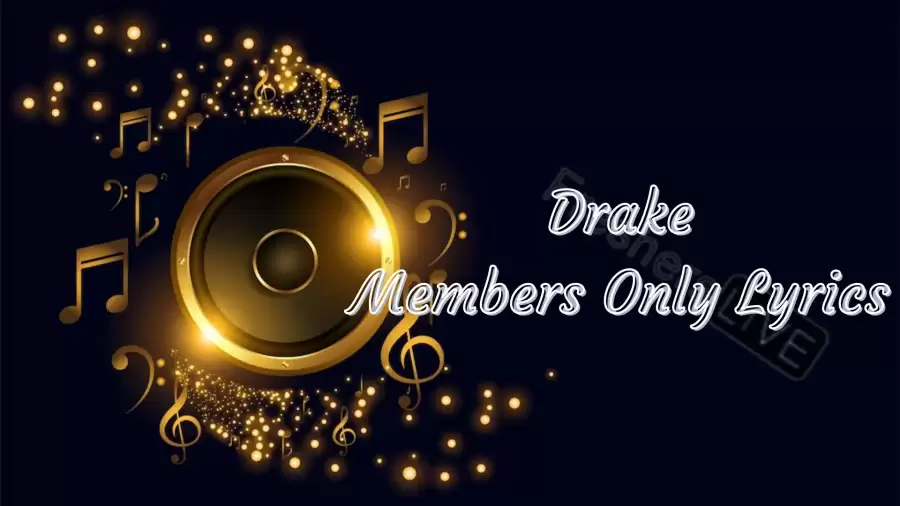 Drake Members Only Lyrics know the real meaning of Drake's Members Only Song Lyrics