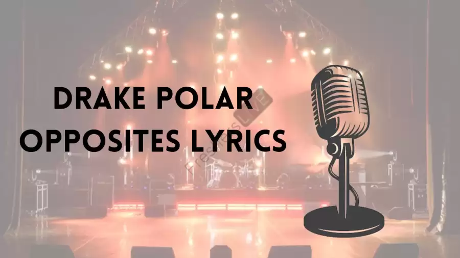 Drake Polar Opposites Lyrics Know the real meaning of Drake Polar Opposites Lyrics