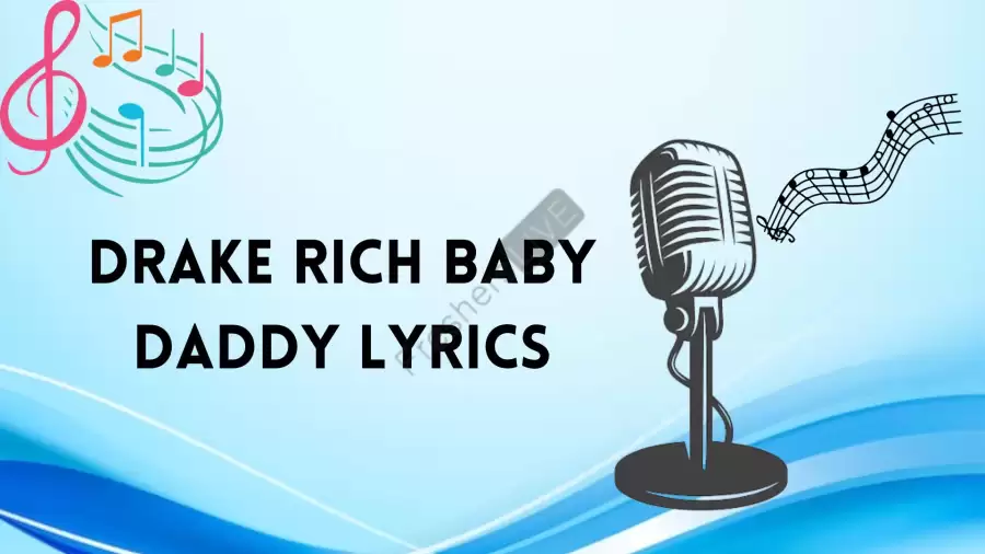 Drake Rich Baby Daddy Lyrics Know the real meaning of Drake's Rich Baby Daddy Lyrics