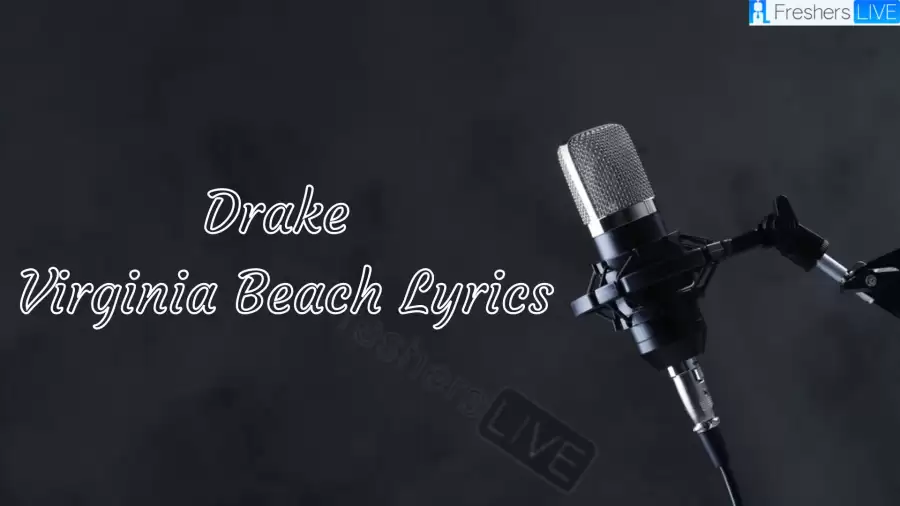 Drake Virginia Beach Lyrics know the real meaning of Drake's Virginia Beach Song Lyrics