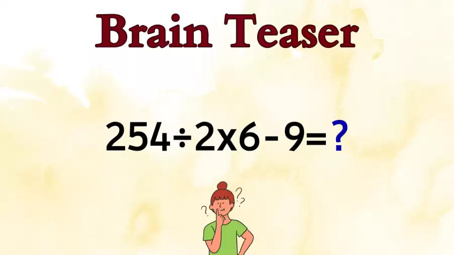 Find The Solution to The Math Problem by Solving 254÷2x6-9=?