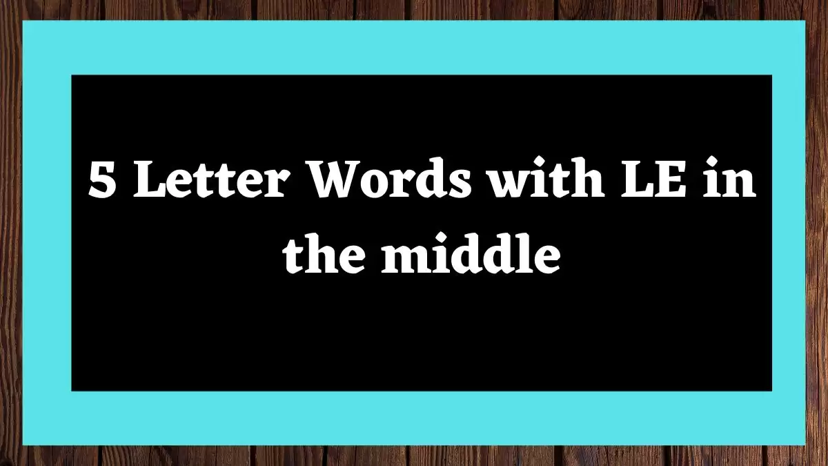 5 Letter Words with LE in the middle All Words List