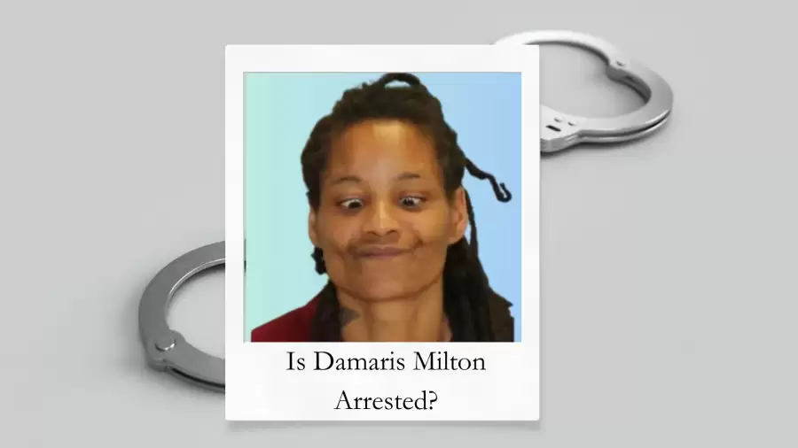 Is Damaris Milton Arrested? What Did Damaris Milton Do? Why was Damaris Milton Arrested? Who is Damaris Milton?