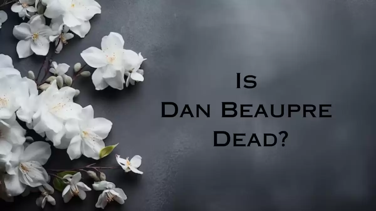 Is Dan Beaupre Dead? What Happened to Dan Beaupre?