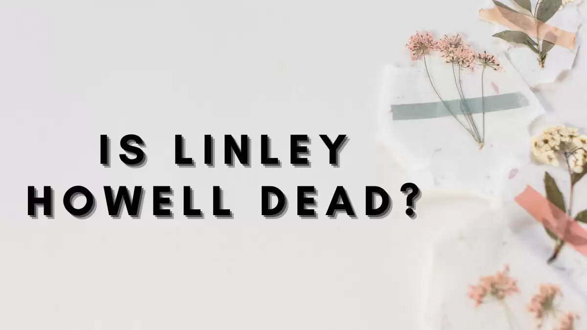 Is Linley Howell Dead? What Happened to Linley Howell?