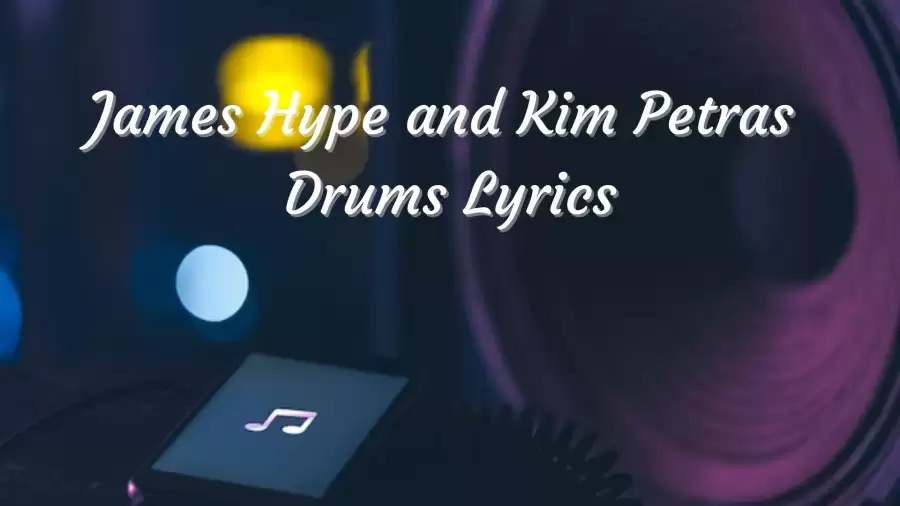 James Hype and Kim Petras Drums Lyrics know the real meaning of James Hype and Kim Petras's Drums Song Lyrics