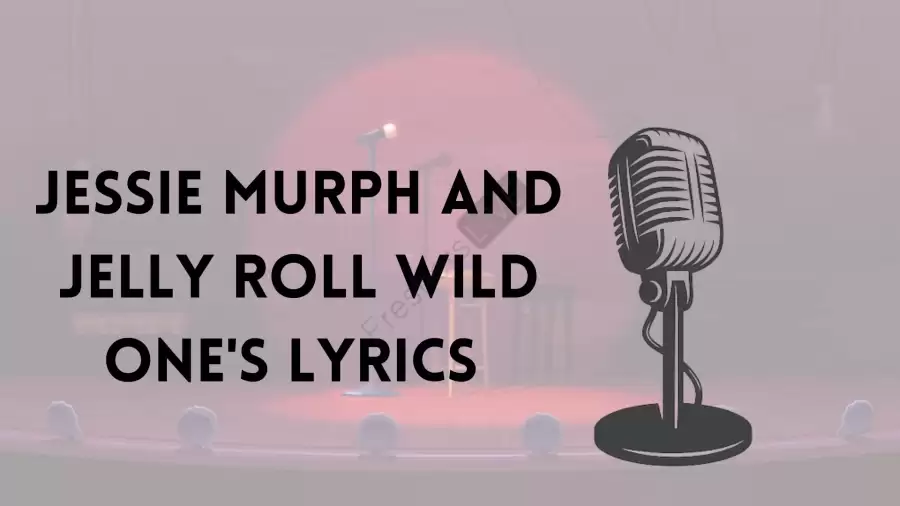 Jessie Murph and Jelly Roll Wild One Lyrics know the real meaning of Jessie Murph and Jelly Roll Wild One's Song Lyrics